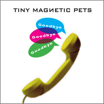 Tiny Magnetic Pets: Goodbye, Goodbye, Goodbye (Workings of a Madman Remix) cover art