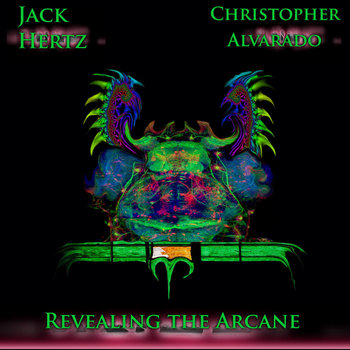 Christopher Alvarado And Jack Hertz - Revealing The Arcane