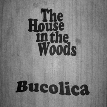 The House In The Woods: Bucolica (Exotic Pylon Records)